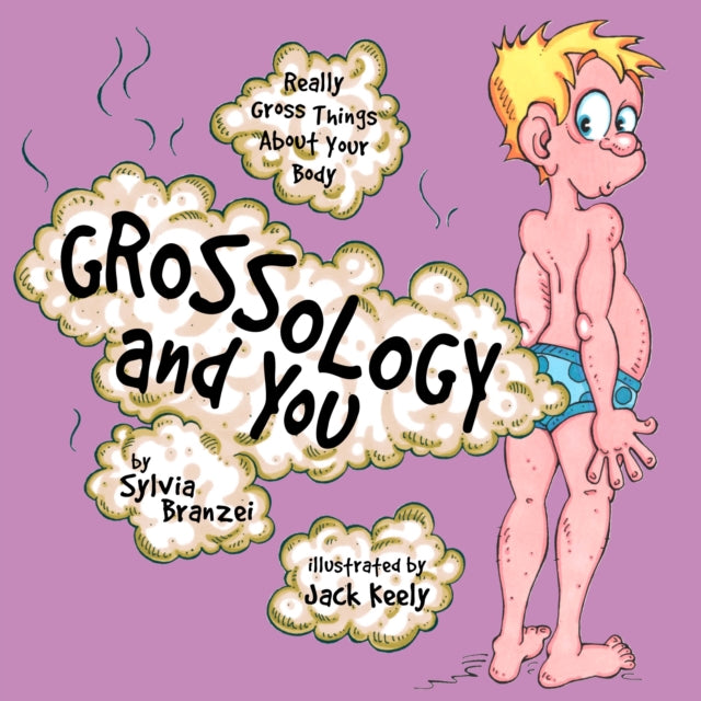 Grossology and You: Really Gross Things About Your Body