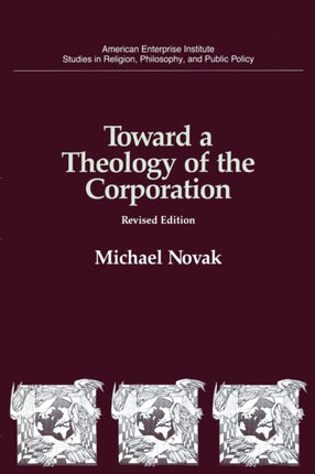 Toward a Theology of the Corporation Studies in Religion Philosophy and Public Policy Studies in religion philosophy  public policy