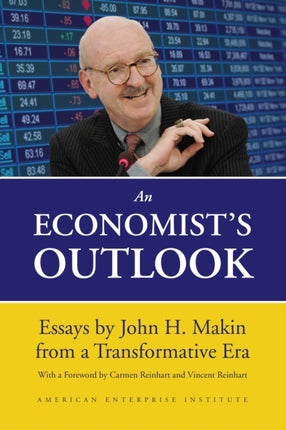 An Economists Outlook Essays by John H. Makin from a Transformative Era