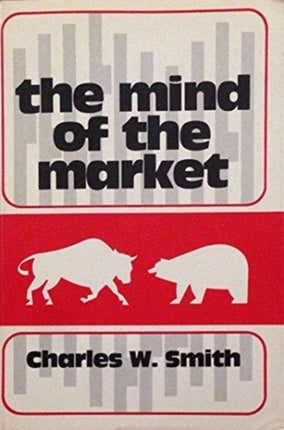 The Mind of the Market: A Study of Stock Market Philosophies, Their Uses, and Their Implications