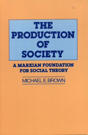 The Production of Society: A Marxian Foundation for Social Theory