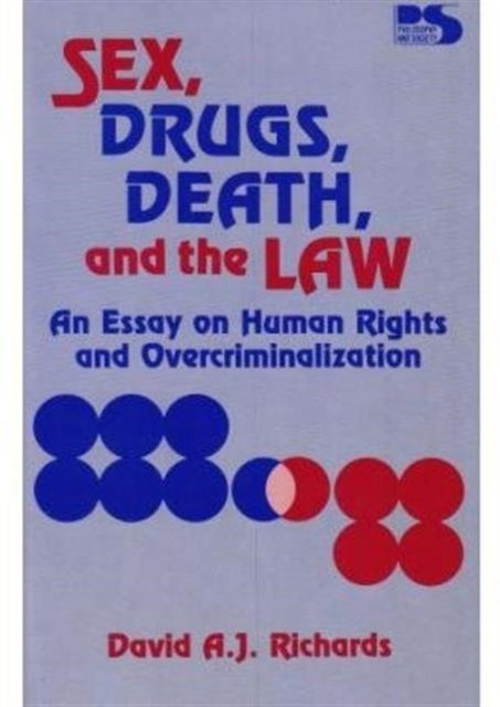 Sex, Drugs, Death, and the Law: An Essay on Human Rights and Overcriminalization