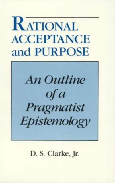 Rational Acceptance and Purpose: An Outline of a Pragmatic Epistemology