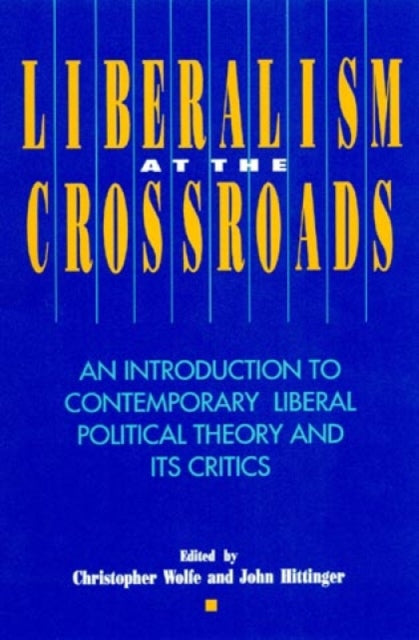 Liberalism at the Crossroads: An Introduction to Contemporary Liberal Political Theory and Its Critics