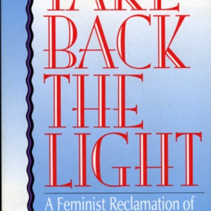 Take Back the Light A Feminist Reclamation of
