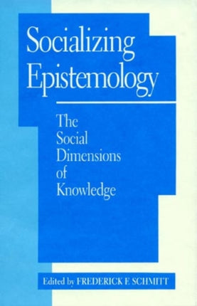 Socializing Epistemology The Social Dimensions of