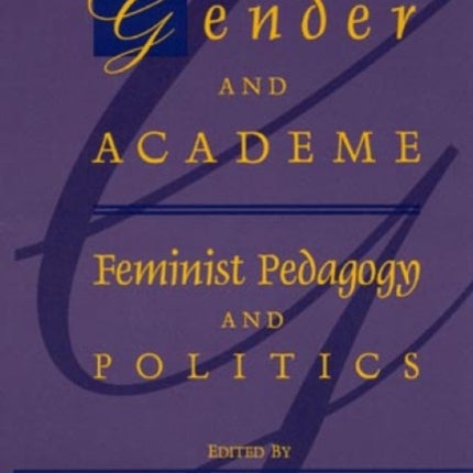 Gender and Academe: Feminist Pedagogy and Politics