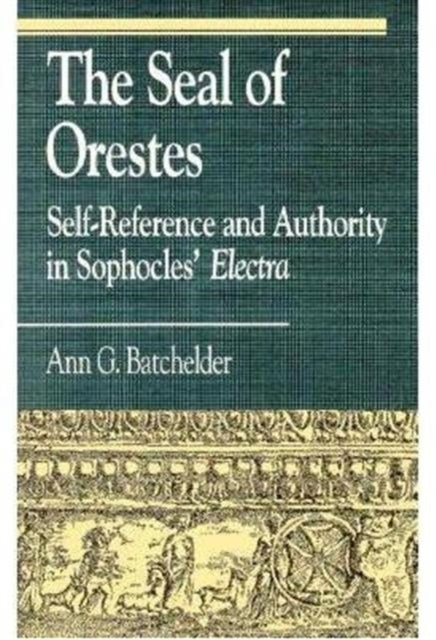 The Seal of Orestes: Self-Reference and Authority in Sophocles' Electra