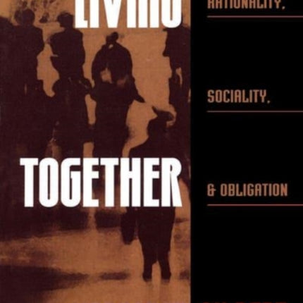 Living Together: Rationality, Sociality, and Obligation