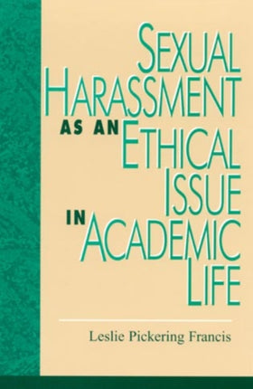 Sexual Harassment in Academe The Ethical Issues