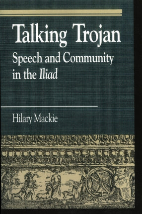 Talking Trojan Speech and Community in the Iliad