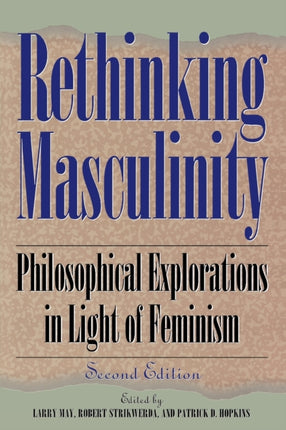 Rethinking Masculinity Philosophical Explorations