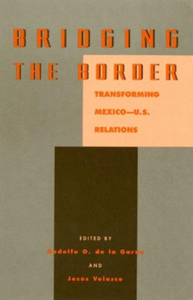 Bridging the Border: Transforming Mexico-U.S. Relations