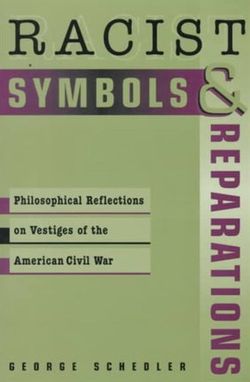 Racist Symbols & Reparations: Philosophical Reflections on Vestiges of the American Civil War (Studies in Social, Political and Legal Philosophy)