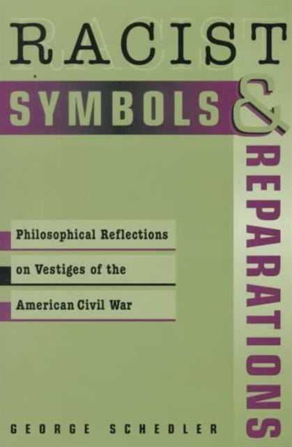 Racist Symbols & Reparations: Philosophical Reflections on Vestiges of the American Civil War (Studies in Social, Political and Legal Philosophy)