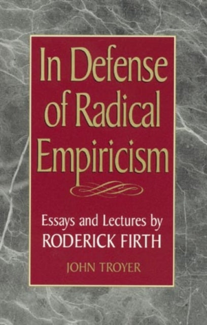 In Defense of Radical Empiricalism: Essays and Lectures by Roderick Firth