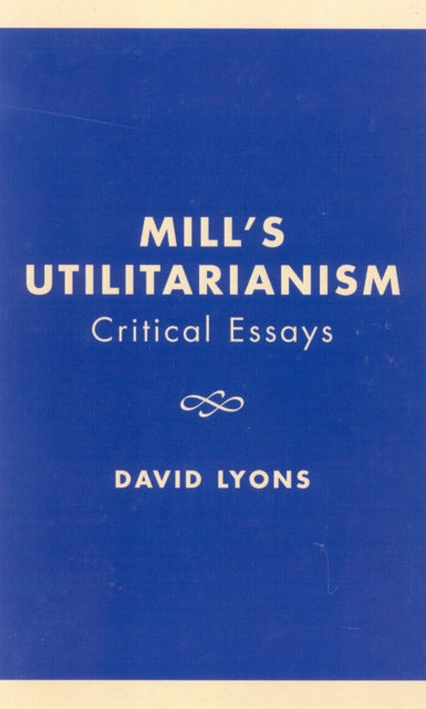 Mills Utilitarianism Critical Essays Critical