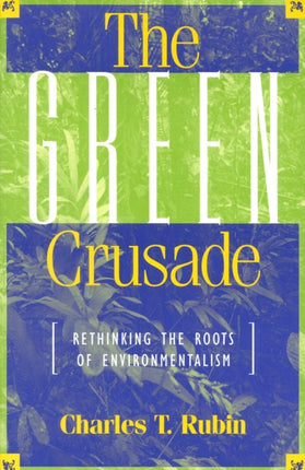 The Green Crusade Rethinking the Roots of