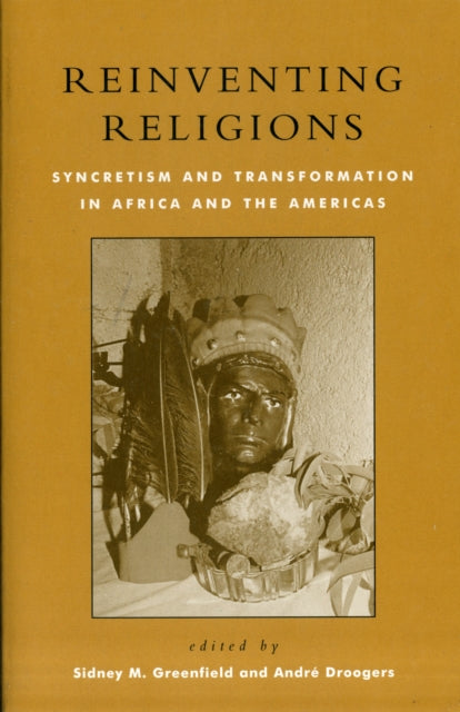 Reinventing Religions: Syncretism and Transformation in Africa and the Americas