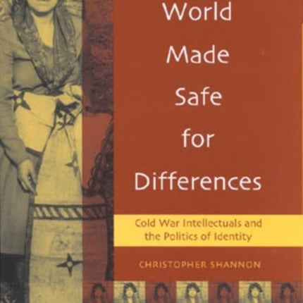 A World Made Safe for Differences: Cold War Intellectuals and the Politics of Identity