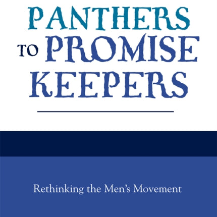 From Panthers to Promise Keepers: Rethinking the Men's Movement