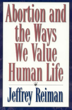 Abortion and the Ways We Value Human Life