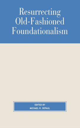 Resurrecting OldFashioned Foundationalism