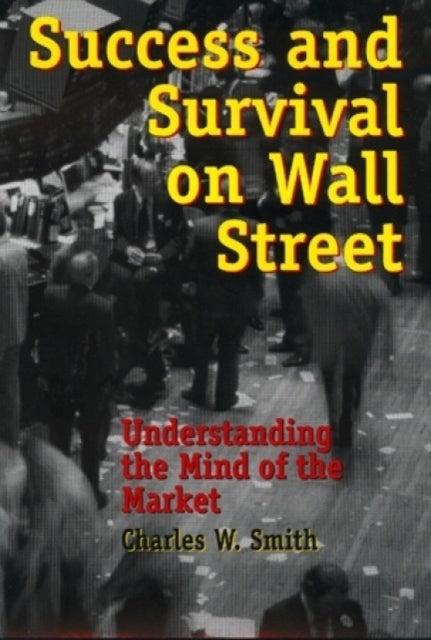 Success and Survival on Wall Street: Understanding the Mind of the Market