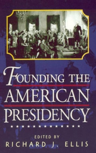 Founding the American Presidency