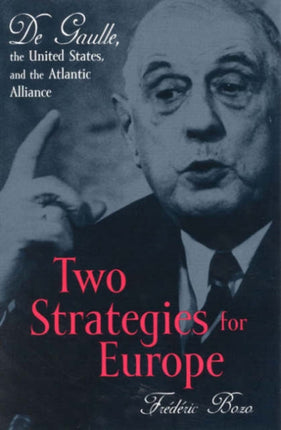 Two Strategies for Europe: De Gaulle, the United States, and the Atlantic Alliance