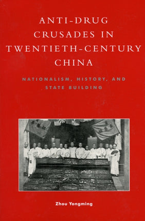 Anti-Drug Crusades in Twentieth-Century China: Nationalism, History, and State-Building