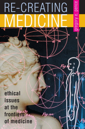 Re-creating Medicine: Ethical Issues at the Frontiers of Medicine