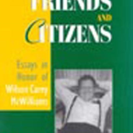 Friends and Citizens: Essays in Honor of Wilson Carey McWilliams