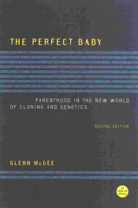 The Perfect Baby: Parenthood in the New World of Cloning and Genetics