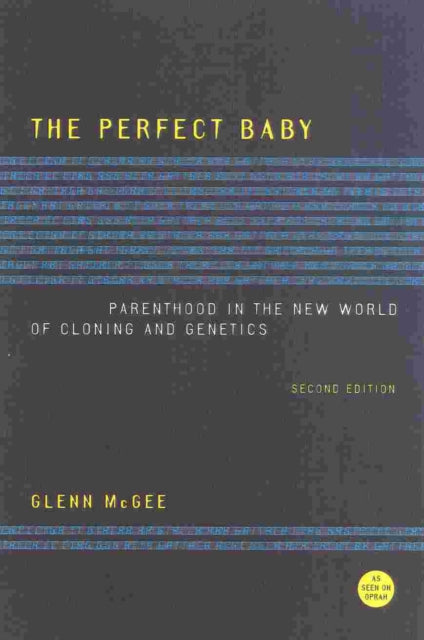 The Perfect Baby: Parenthood in the New World of Cloning and Genetics