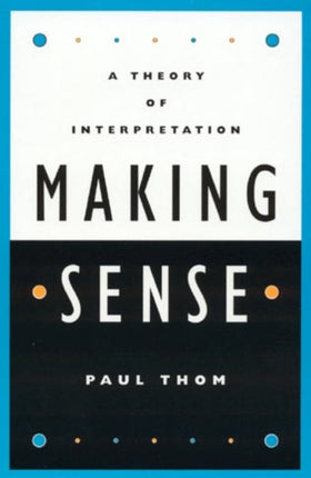 Making Sense: A Theory of Interpretation