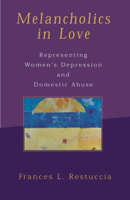 Melancholics in Love: Representing WomenOs Depression and Domestic Abuse