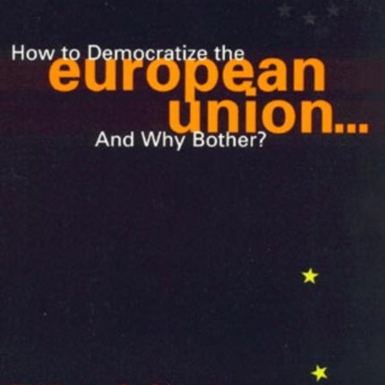 How to Democratize the European Union...and Why Bother?