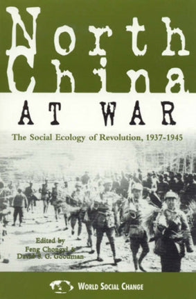 North China at War: The Social Ecology of Revolution, 1937–1945