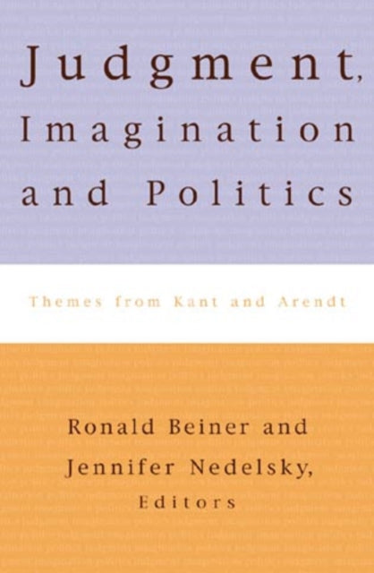 Judgment, Imagination, and Politics: Themes from Kant and Arendt