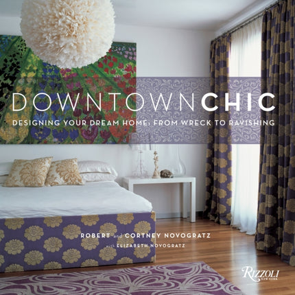 Downtown Chic: Designing Your Dream Home: From Wreck to Ravishing