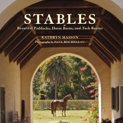 Stables: Beautiful Paddocks, Horse Barns, and Tack Rooms