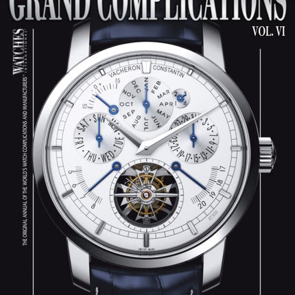 Grand Complications Volume VI: High Quality Watchmaking