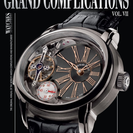 Grand Complications VII: High Quality Watchmaking, Volume VII