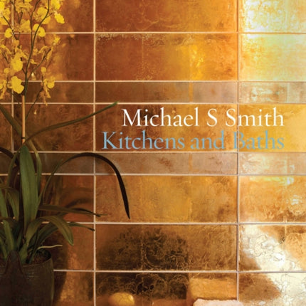 Michael S. Smith: Kitchens & Baths