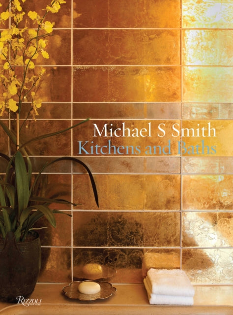 Michael S. Smith: Kitchens & Baths