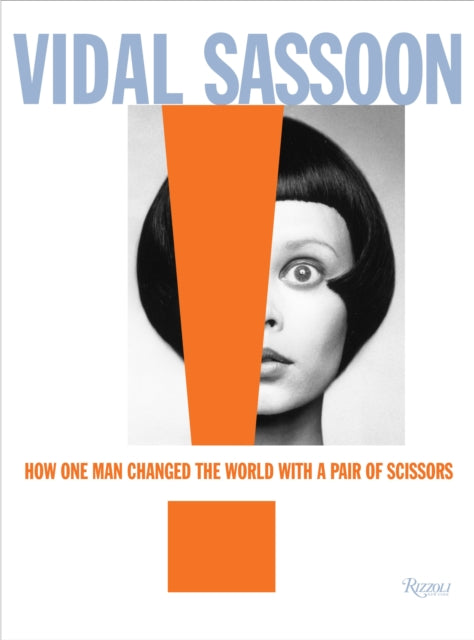 Vidal Sassoon: How One Man Changed the World with a Pair of Scissors