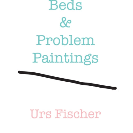 Urs Fischer: Beds and Problem Paintings