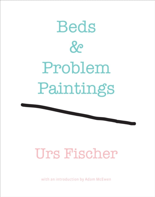 Urs Fischer: Beds and Problem Paintings