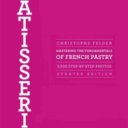 Patisserie: Mastering the Fundamentals of French Pastry - Updated Edition